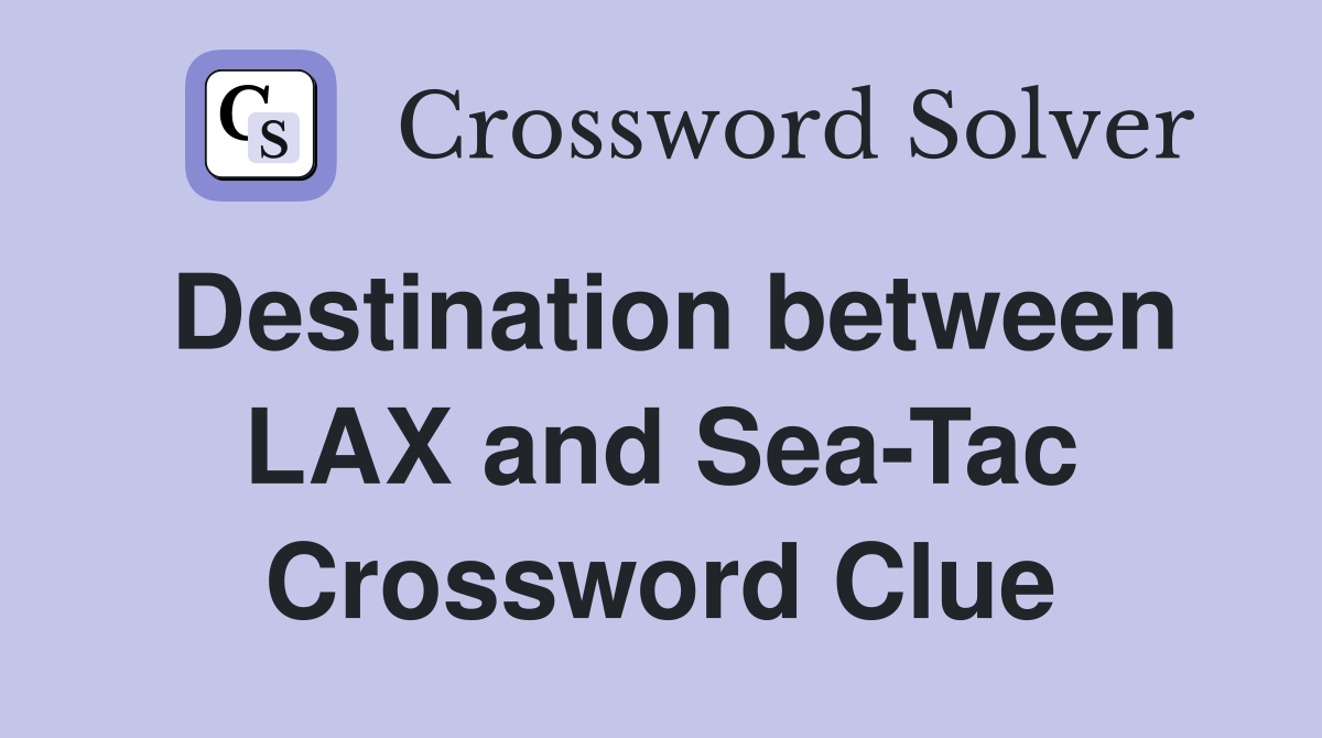 Destination between LAX and Sea-Tac Crossword Clue