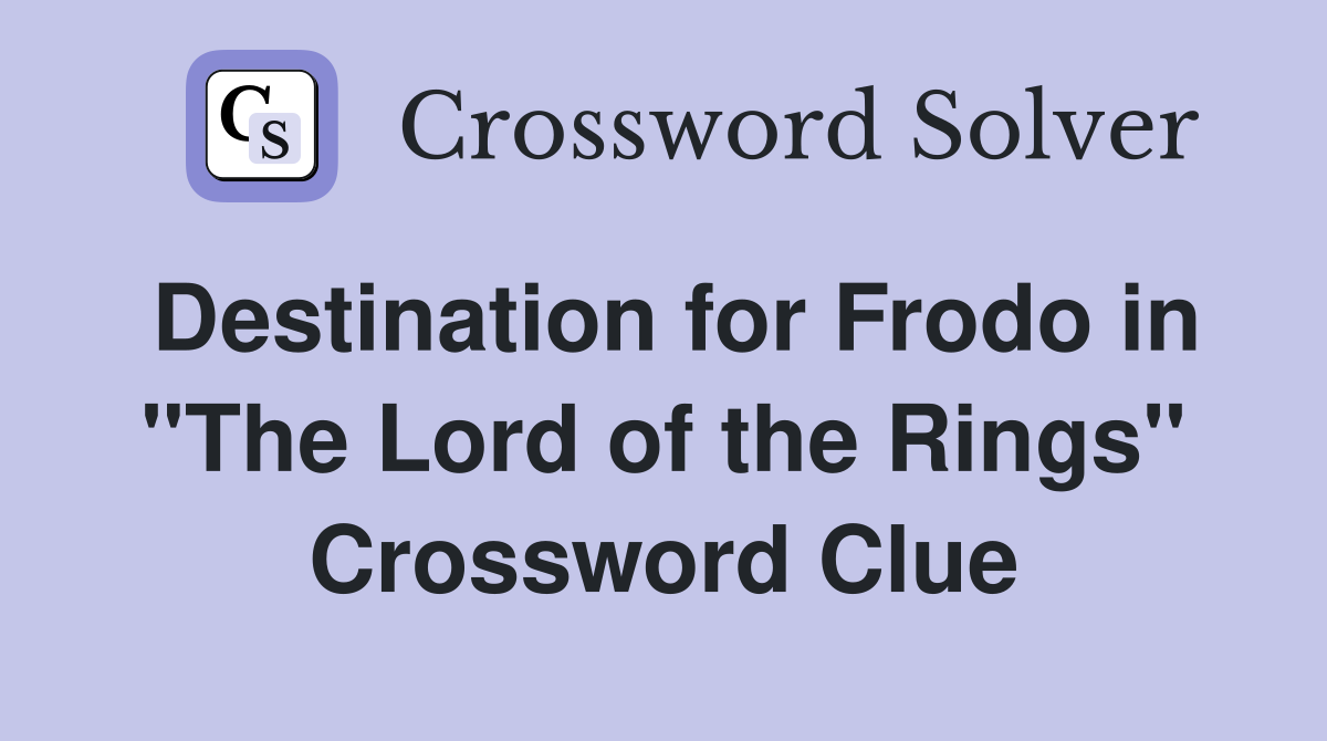 Destination for Frodo in "The Lord of the Rings" Crossword Clue