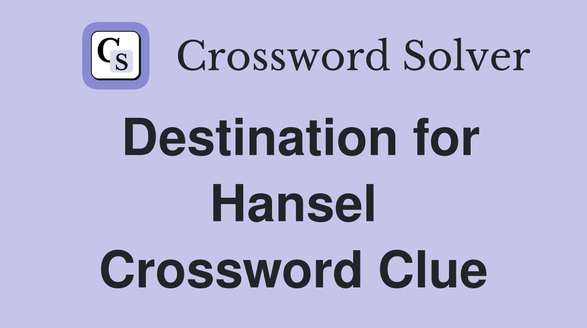 Destination for Hansel Crossword Clue