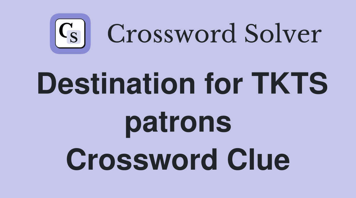 Destination for TKTS patrons Crossword Clue