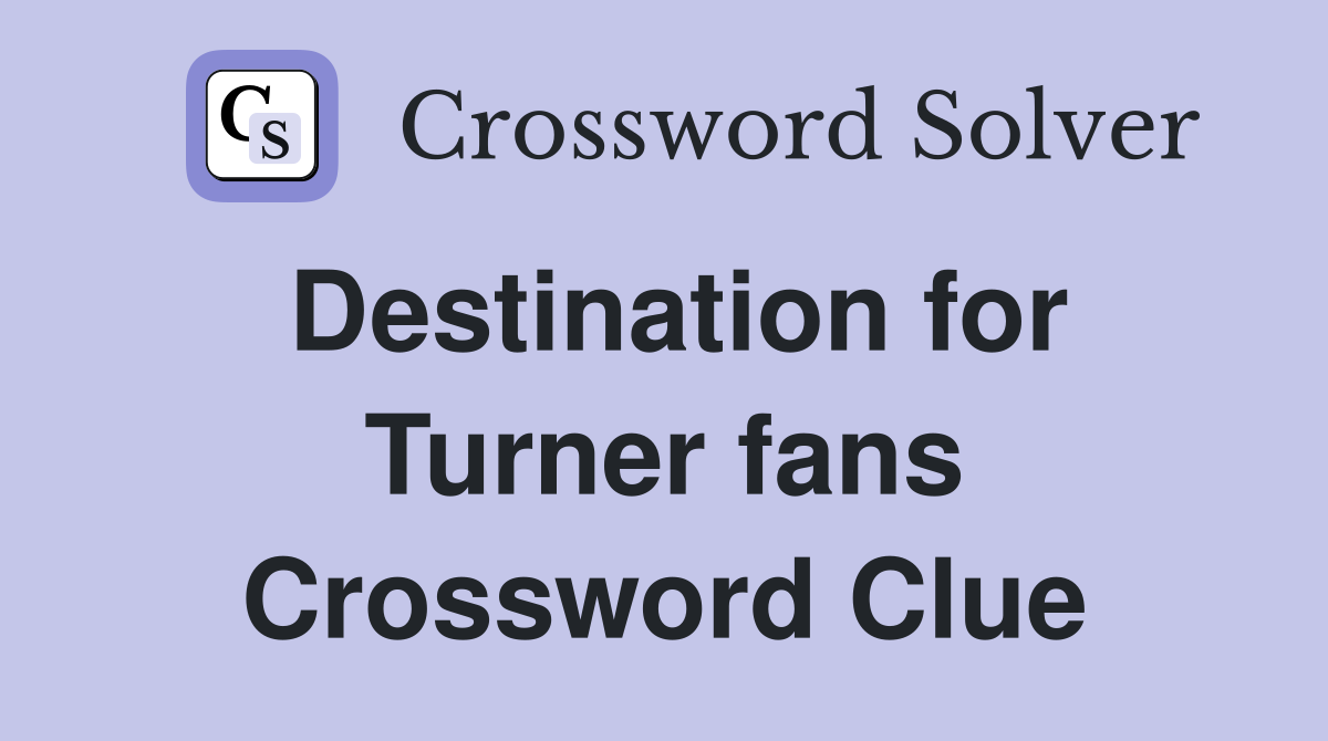 Destination for Turner fans Crossword Clue