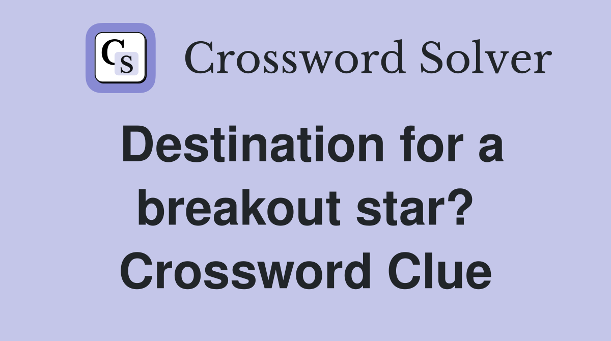 Destination for a breakout star? Crossword Clue