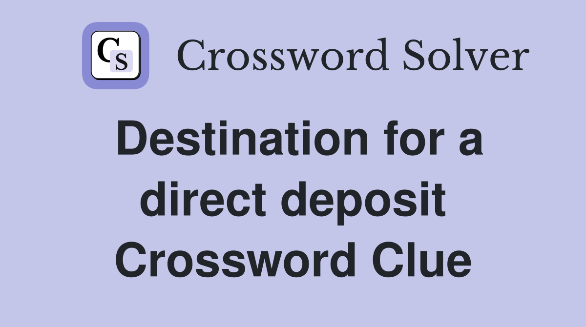 Destination for a direct deposit Crossword Clue
