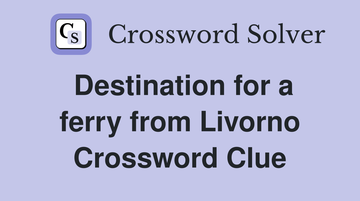 Destination for a ferry from Livorno Crossword Clue