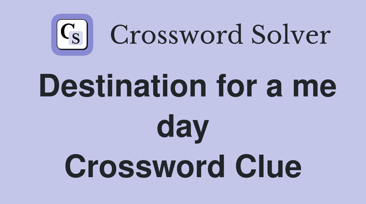 Destination for a me day Crossword Clue