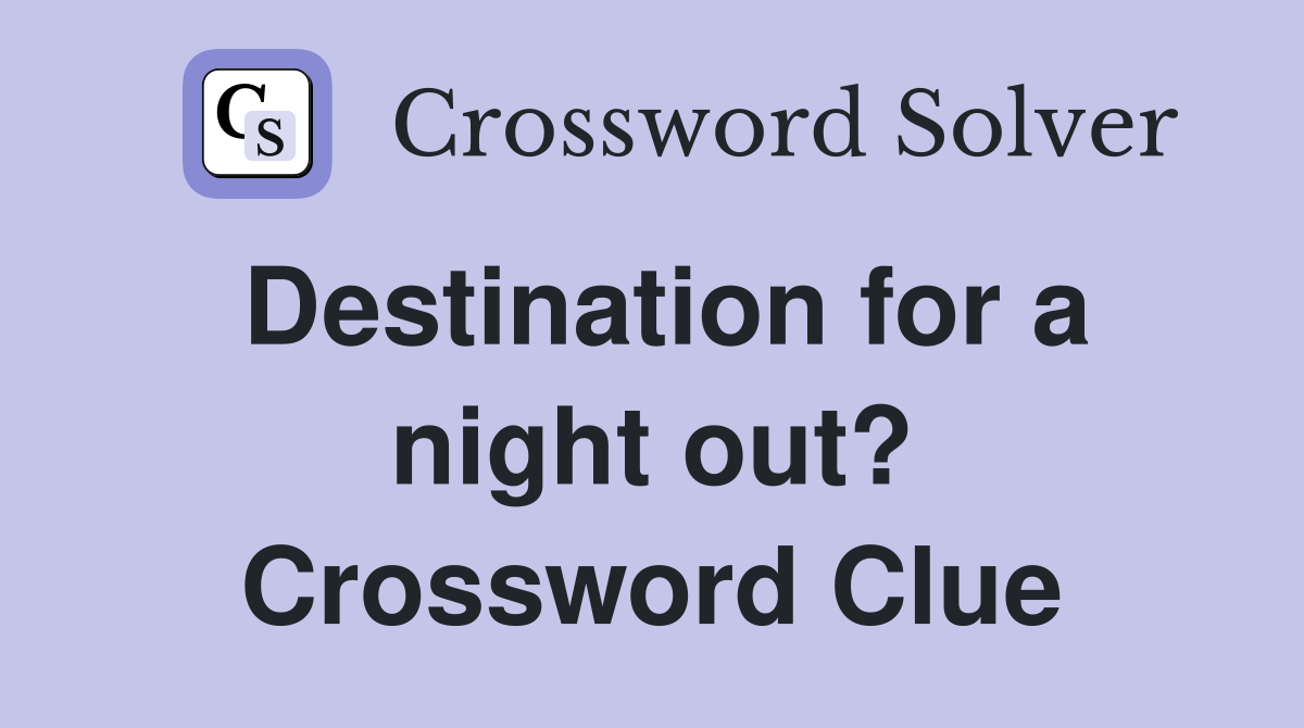 Destination for a night out? Crossword Clue