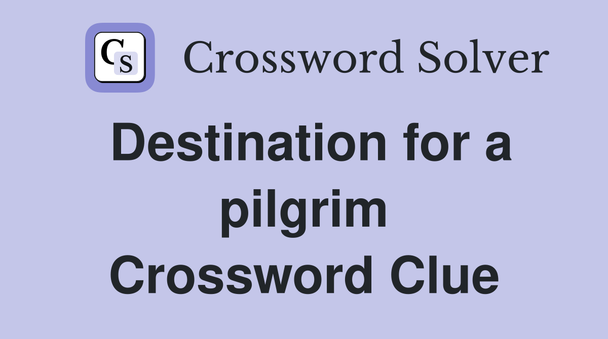 Destination for a pilgrim Crossword Clue