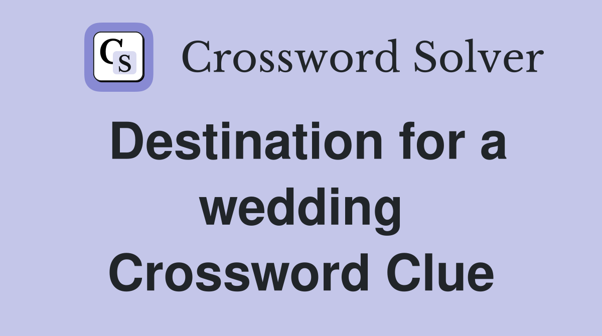 Destination for a wedding Crossword Clue