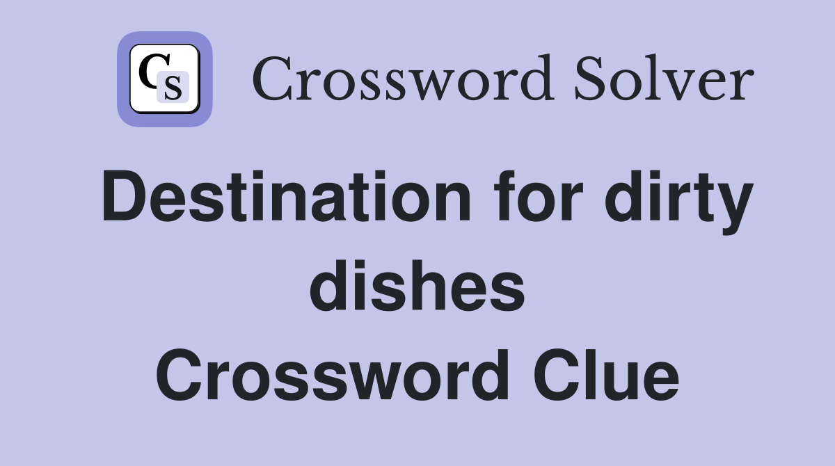 Destination for dirty dishes Crossword Clue