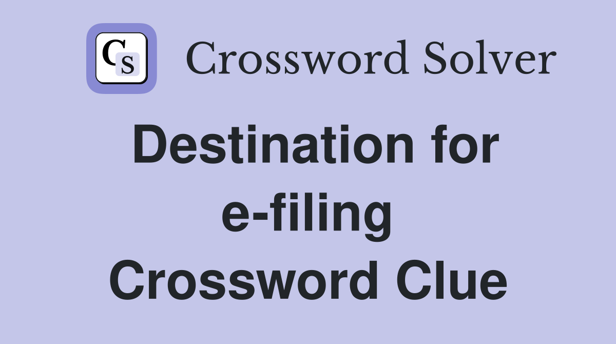 Destination for e-filing Crossword Clue