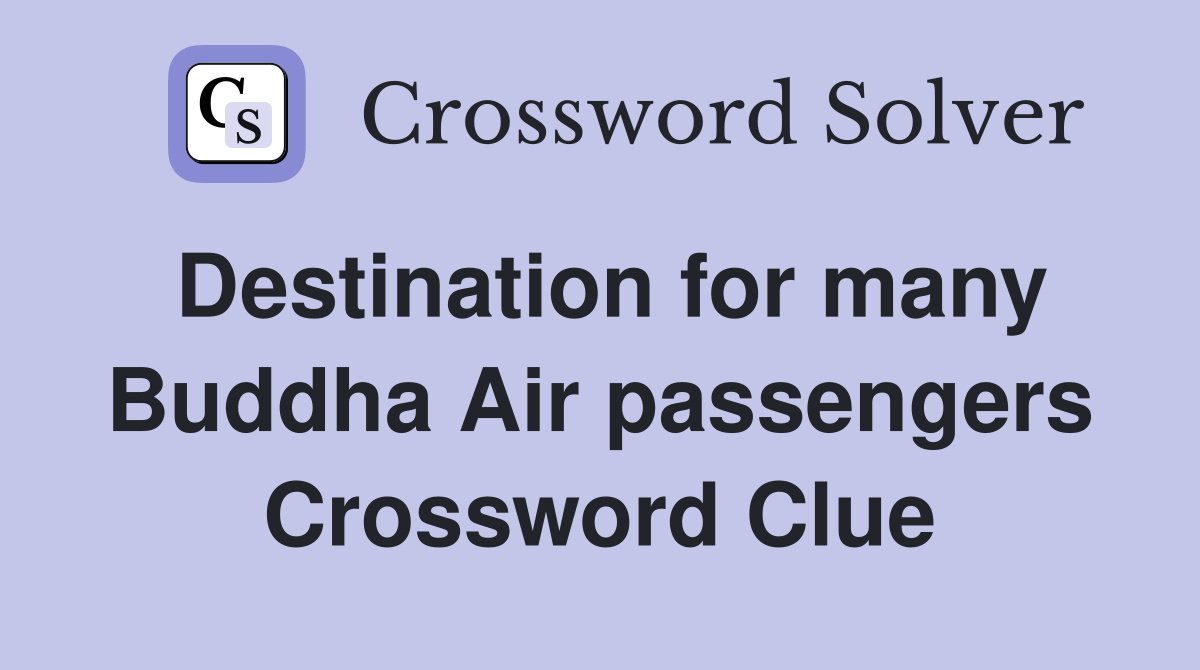 Destination for many Buddha Air passengers Crossword Clue