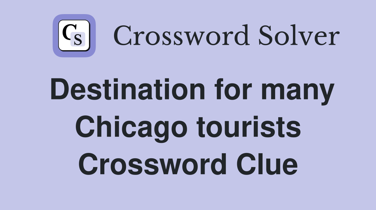 Destination for many Chicago tourists Crossword Clue