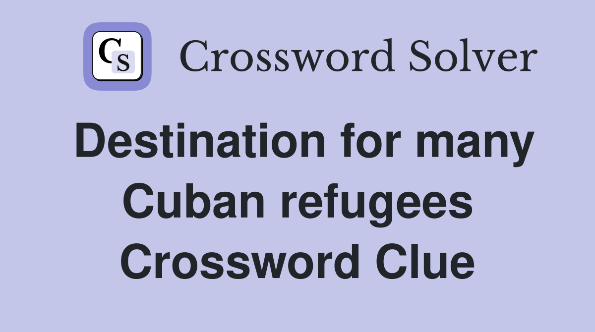 Destination for many Cuban refugees Crossword Clue