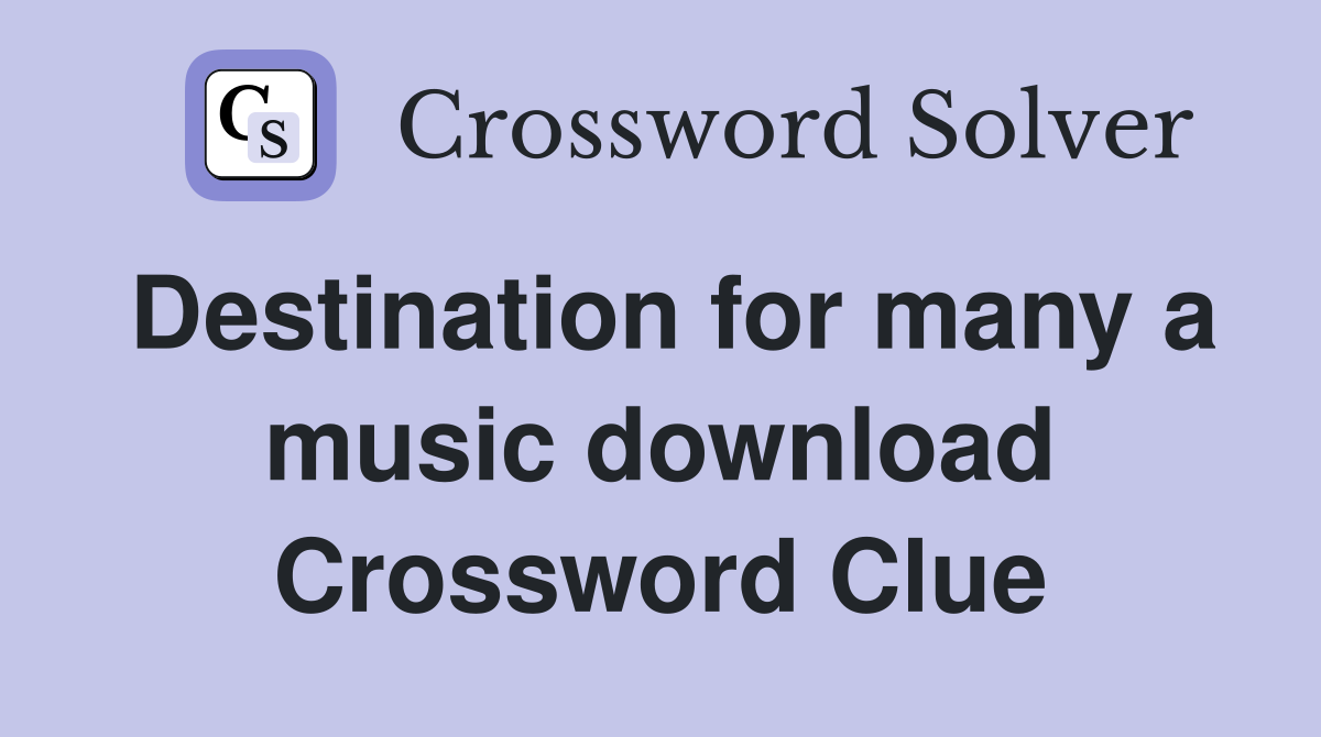 Destination for many a music download Crossword Clue