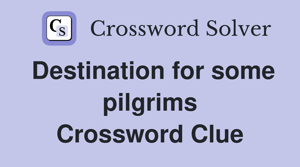Destination for some pilgrims Crossword Clue