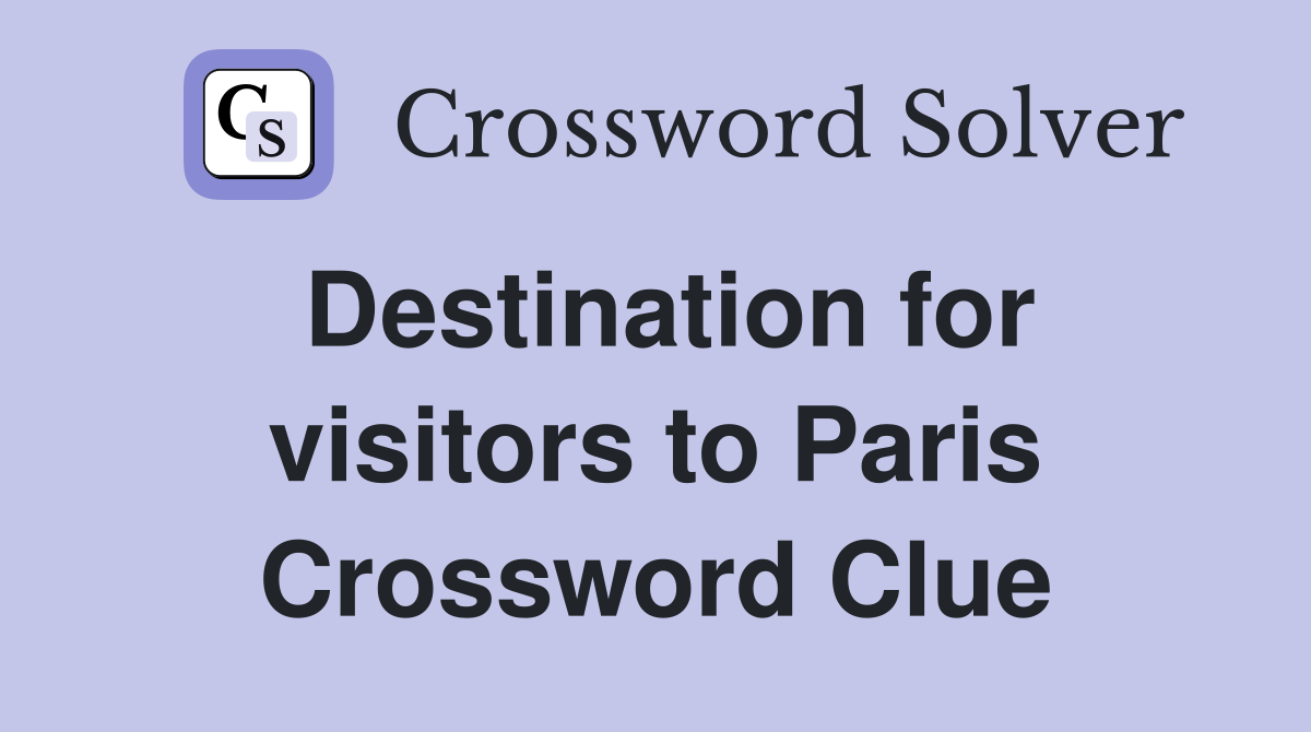Destination for visitors to Paris Crossword Clue