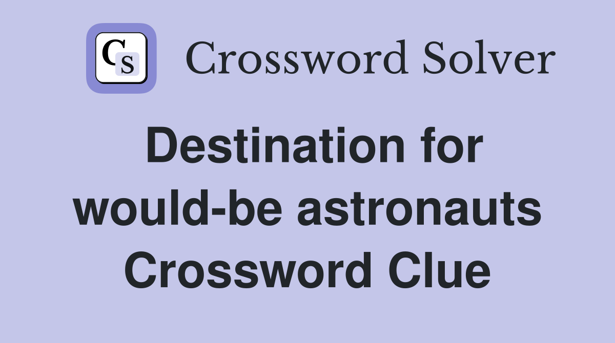 Destination for would-be astronauts Crossword Clue