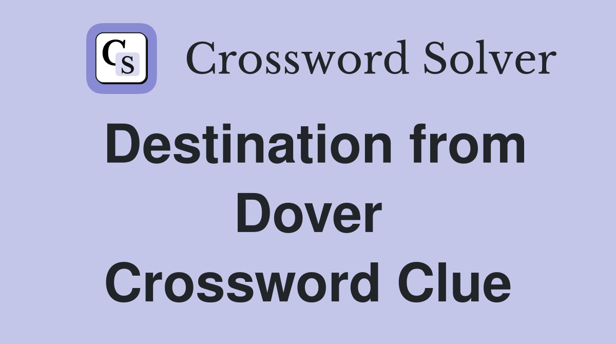 Destination from Dover Crossword Clue