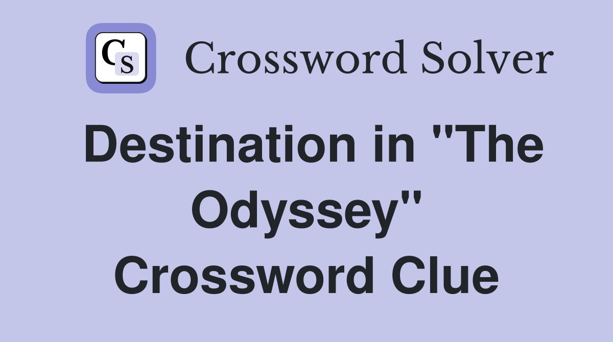 Destination in "The Odyssey" Crossword Clue