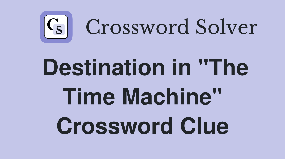 Destination in "The Time Machine" Crossword Clue
