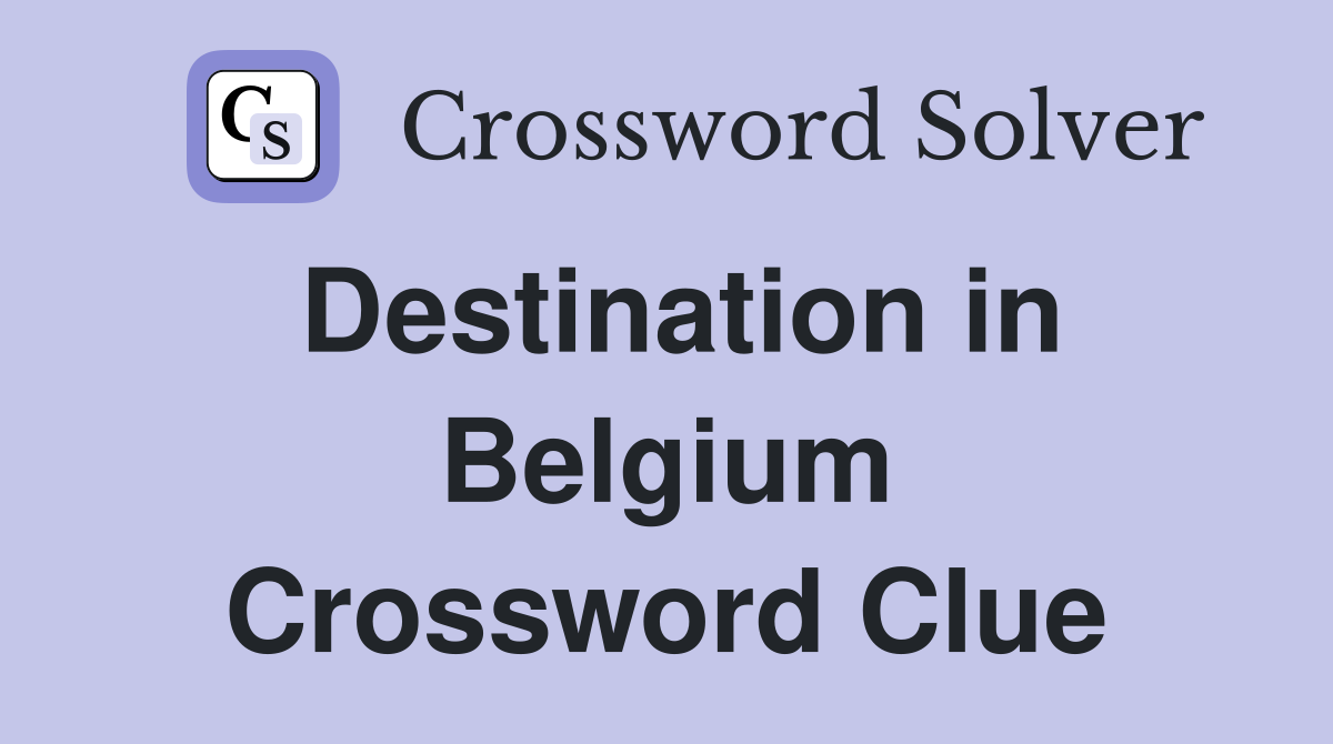 Destination in Belgium Crossword Clue