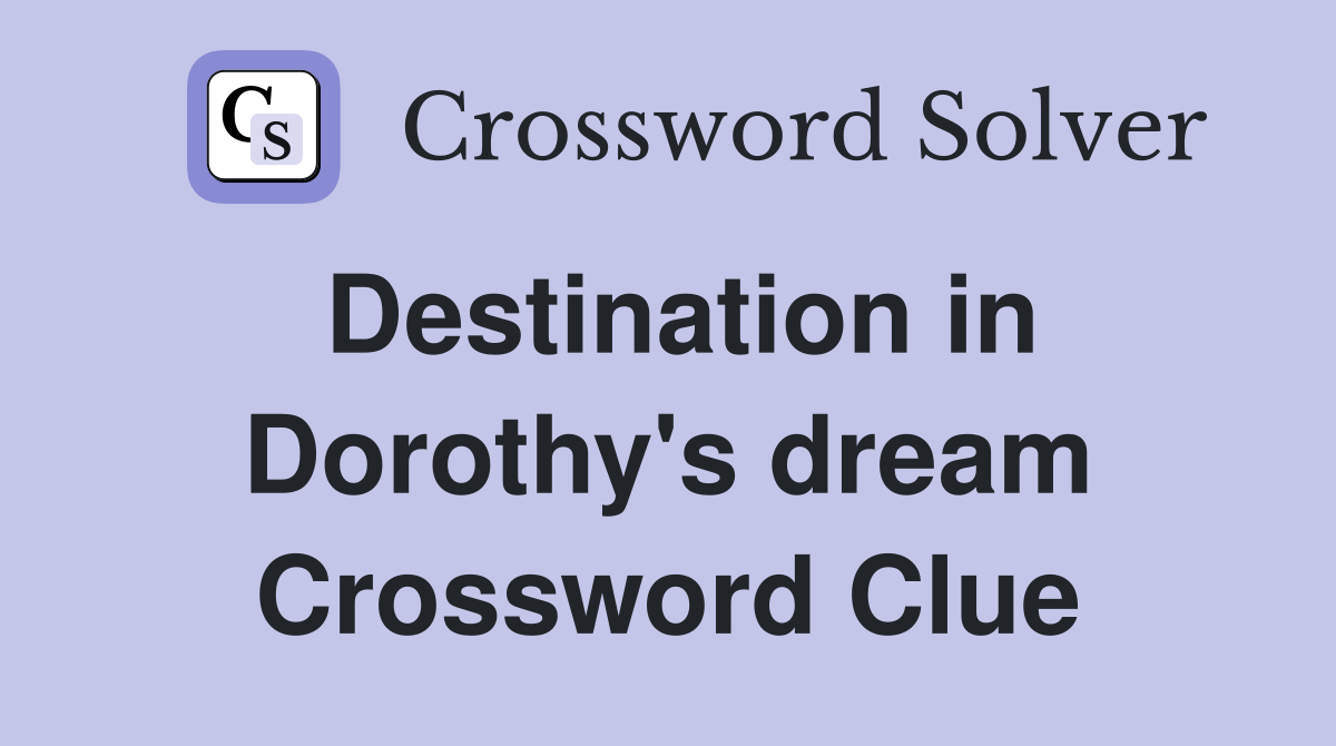 Destination in Dorothy's dream Crossword Clue