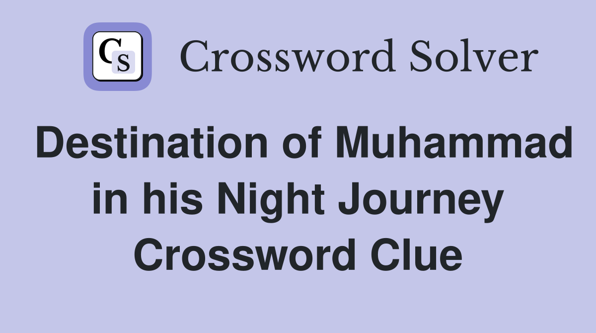 Destination of Muhammad in his Night Journey Crossword Clue
