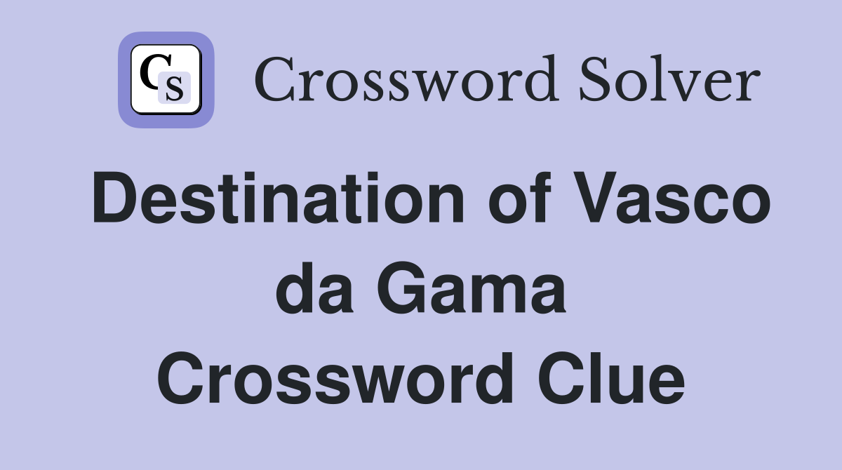 Destination of Vasco da Gama Crossword Clue