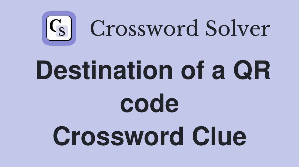 Destination of a QR code Crossword Clue