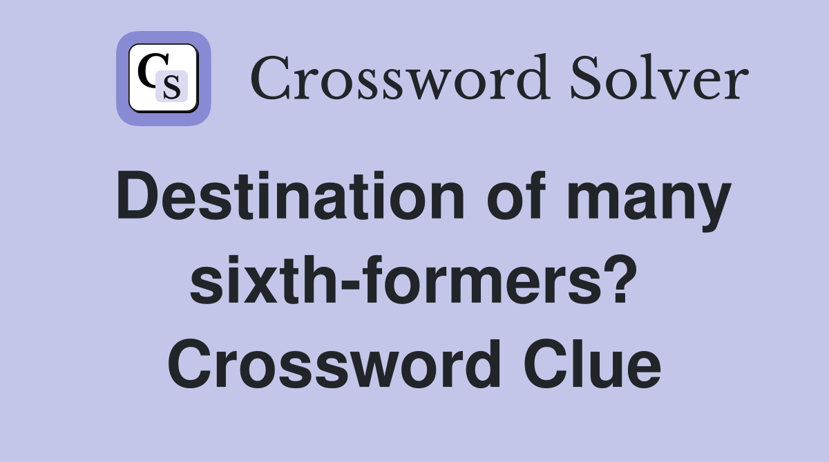 Destination of many sixth-formers? Crossword Clue