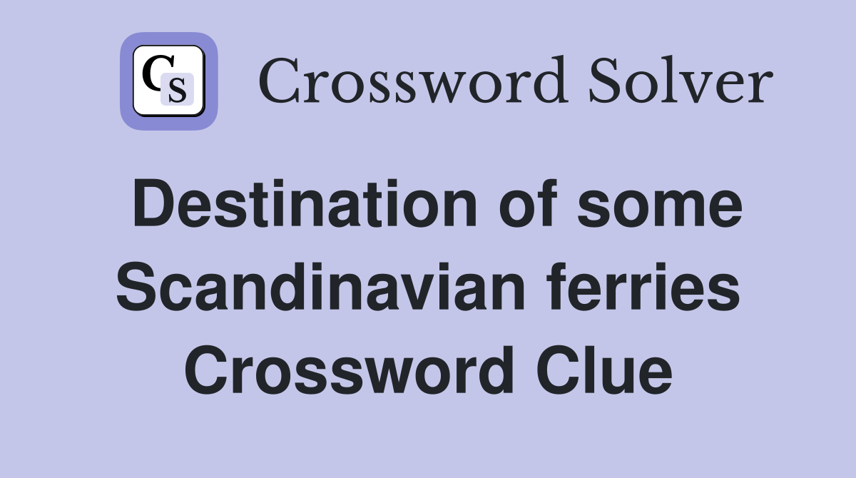 Destination of some Scandinavian ferries Crossword Clue