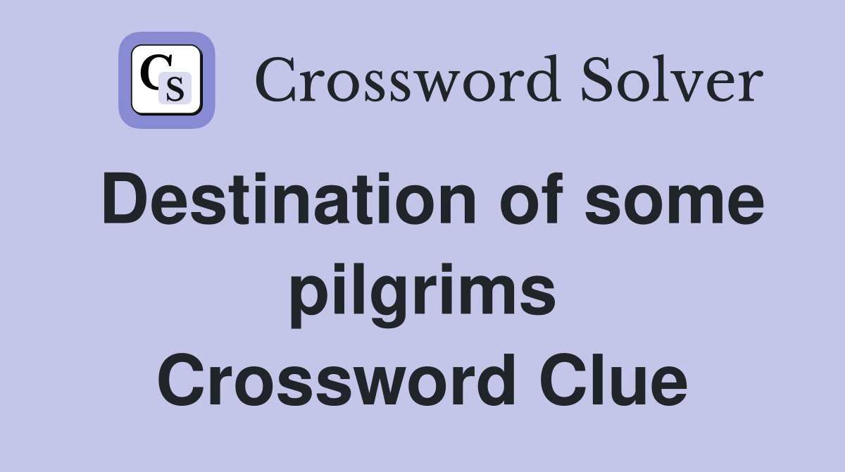 Destination of some pilgrims Crossword Clue