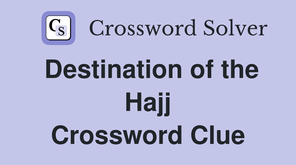 Destination of the Hajj Crossword Clue