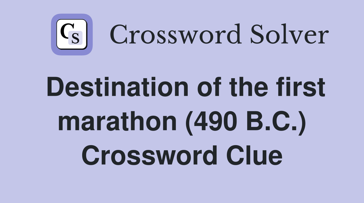 Destination of the first marathon (490 B.C.) Crossword Clue