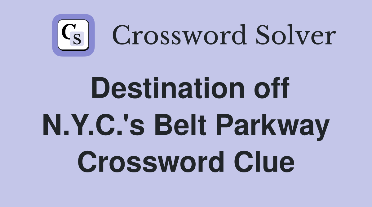 Destination off N.Y.C.'s Belt Parkway Crossword Clue