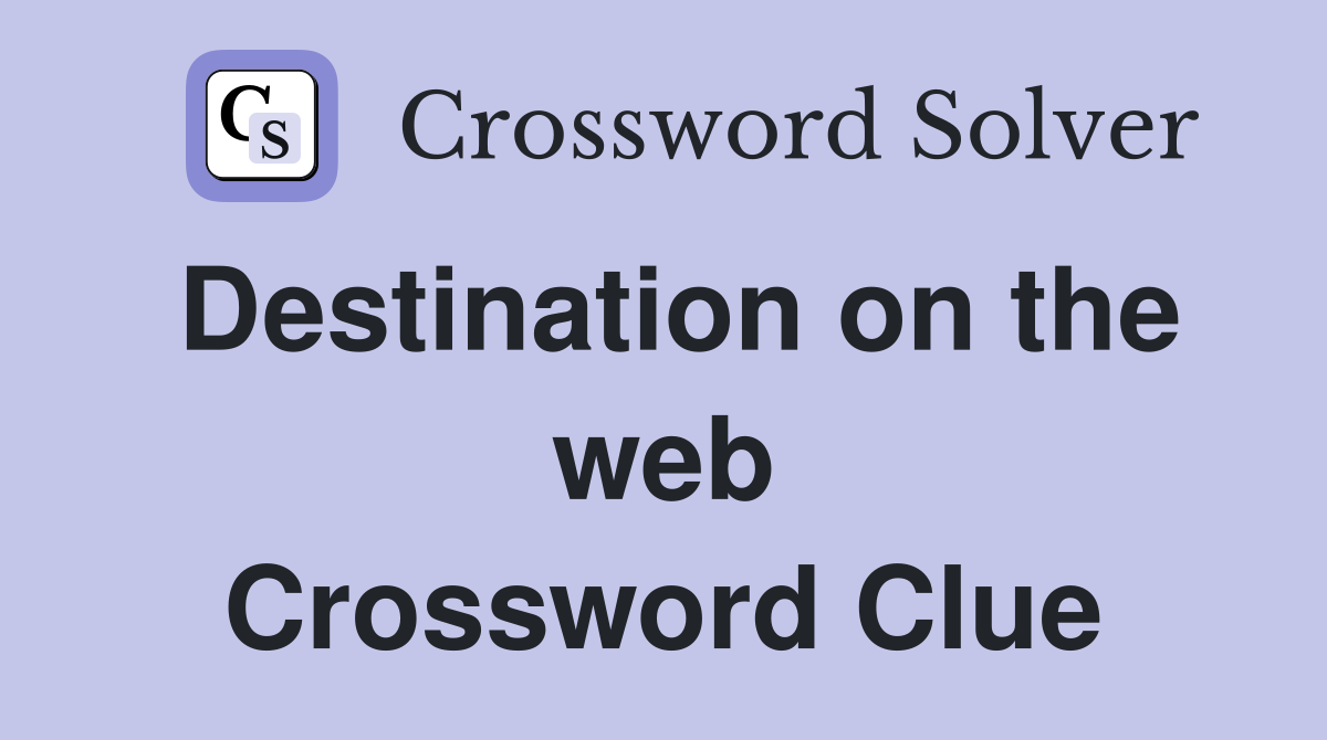 Destination on the web Crossword Clue