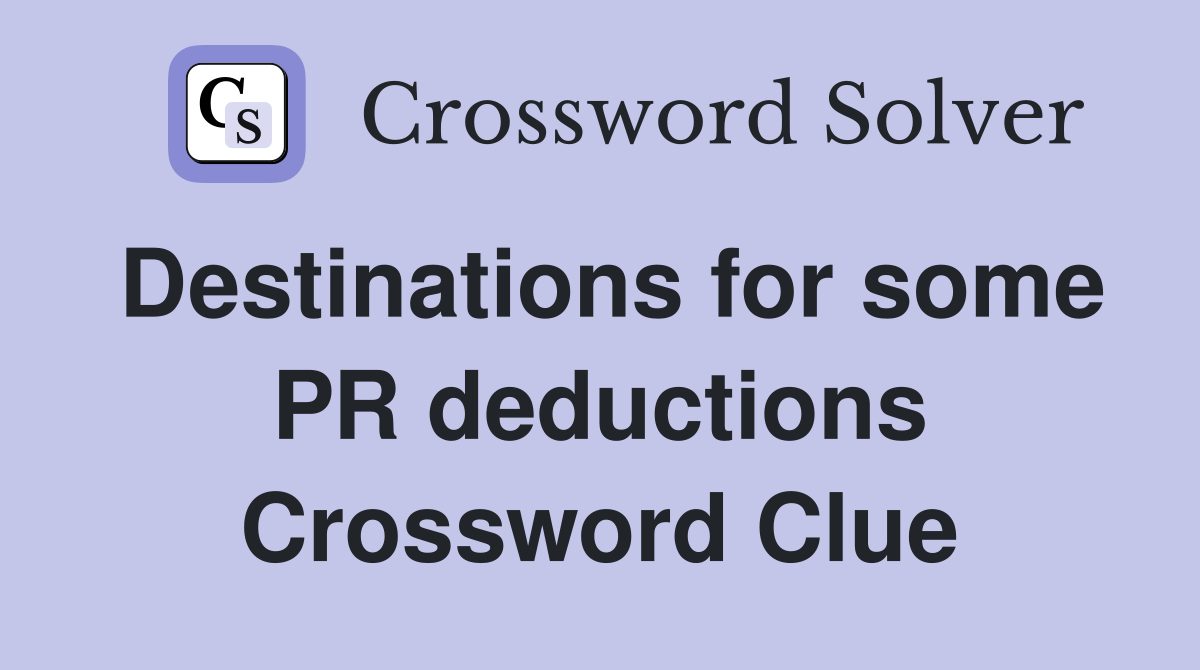 Destinations for some PR deductions Crossword Clue