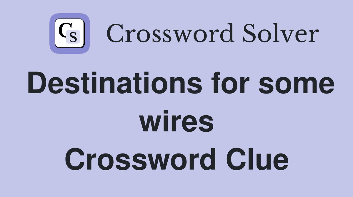 Destinations for some wires Crossword Clue