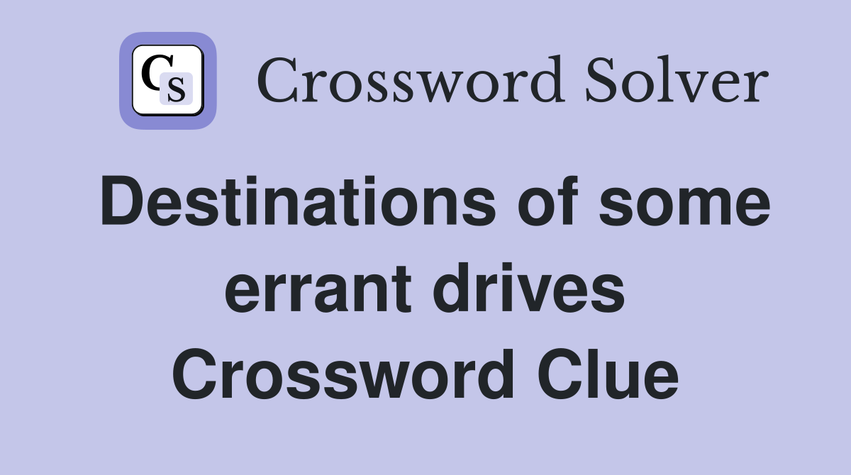 Destinations of some errant drives Crossword Clue