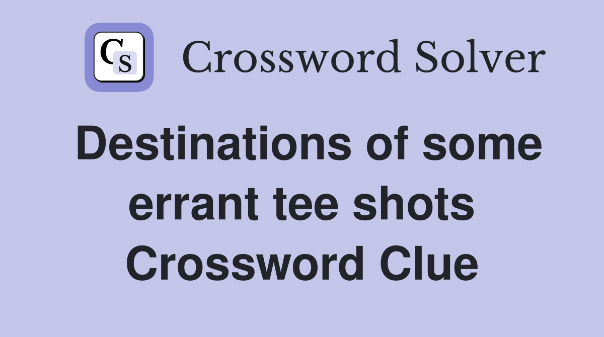 Destinations of some errant tee shots Crossword Clue