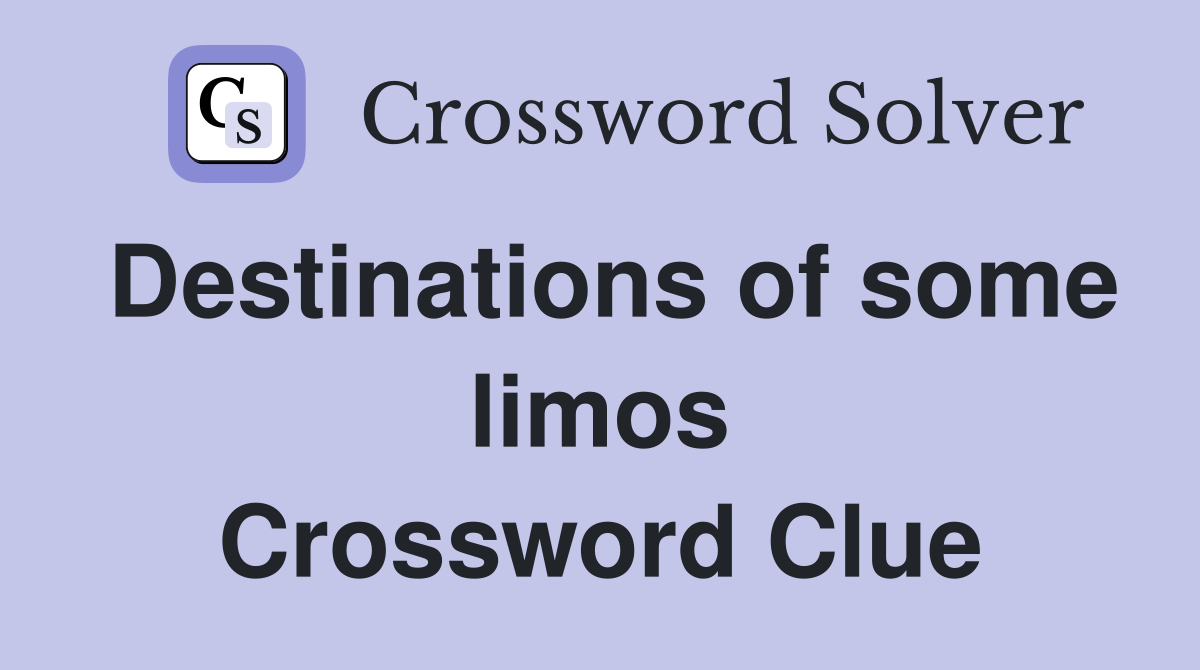Destinations of some limos Crossword Clue
