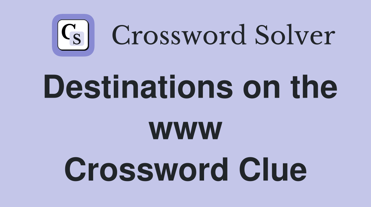 Destinations on the www Crossword Clue