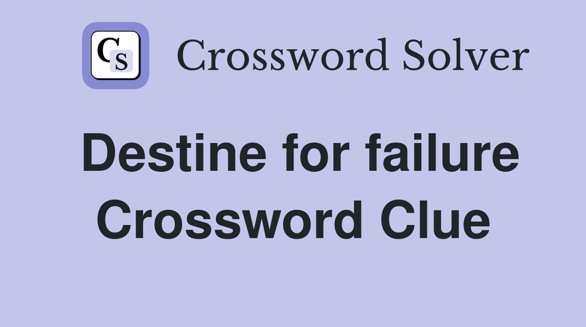 Destine for failure Crossword Clue