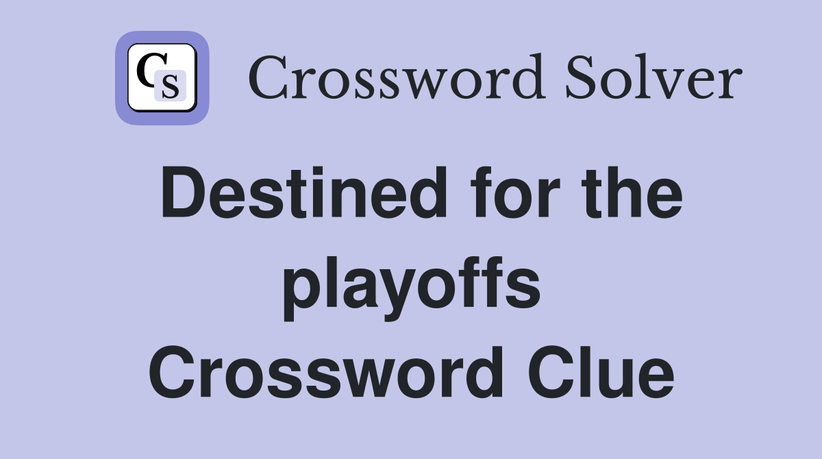 Destined for the playoffs Crossword Clue