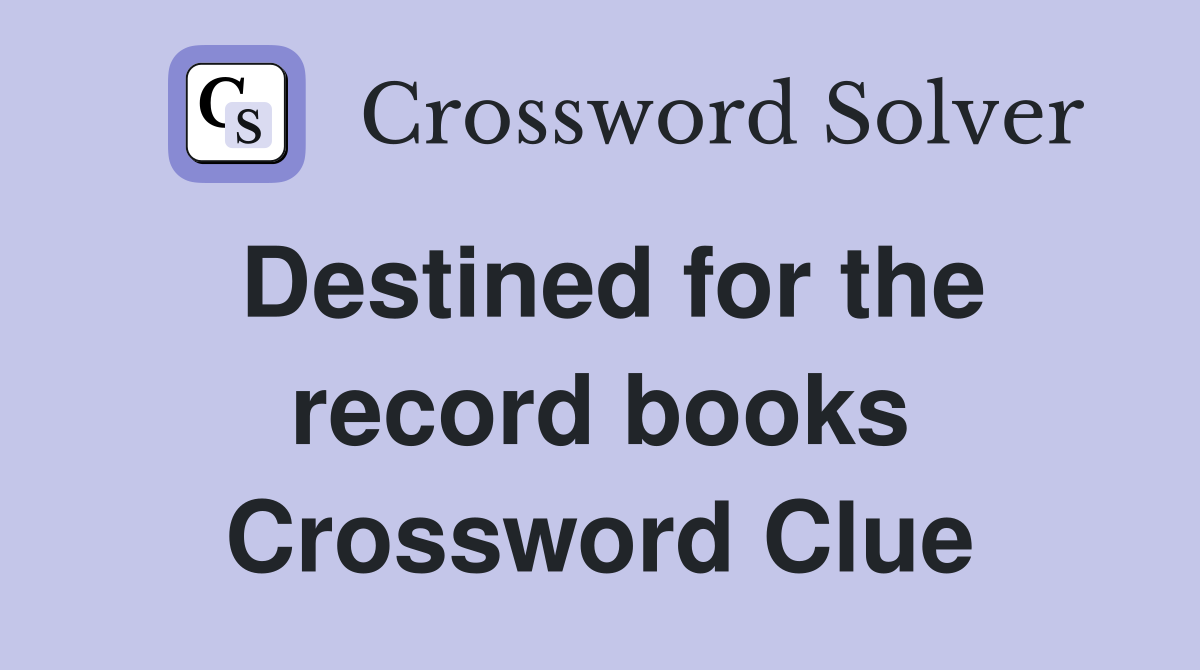 Destined for the record books Crossword Clue
