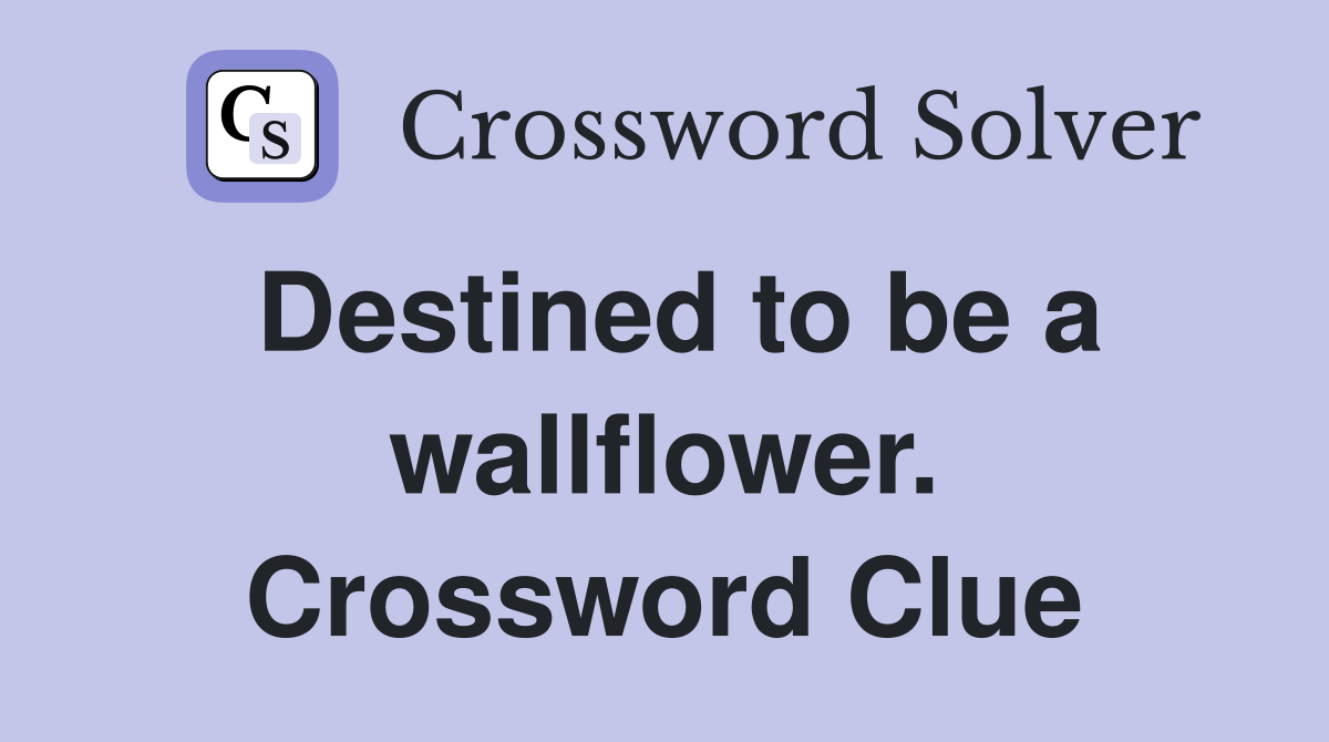Destined to be a wallflower. Crossword Clue