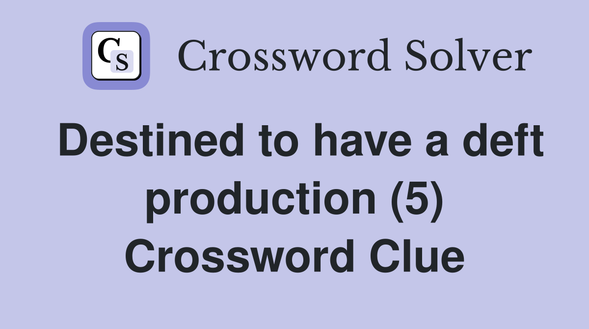 Destined to have a deft production (5) Crossword Clue