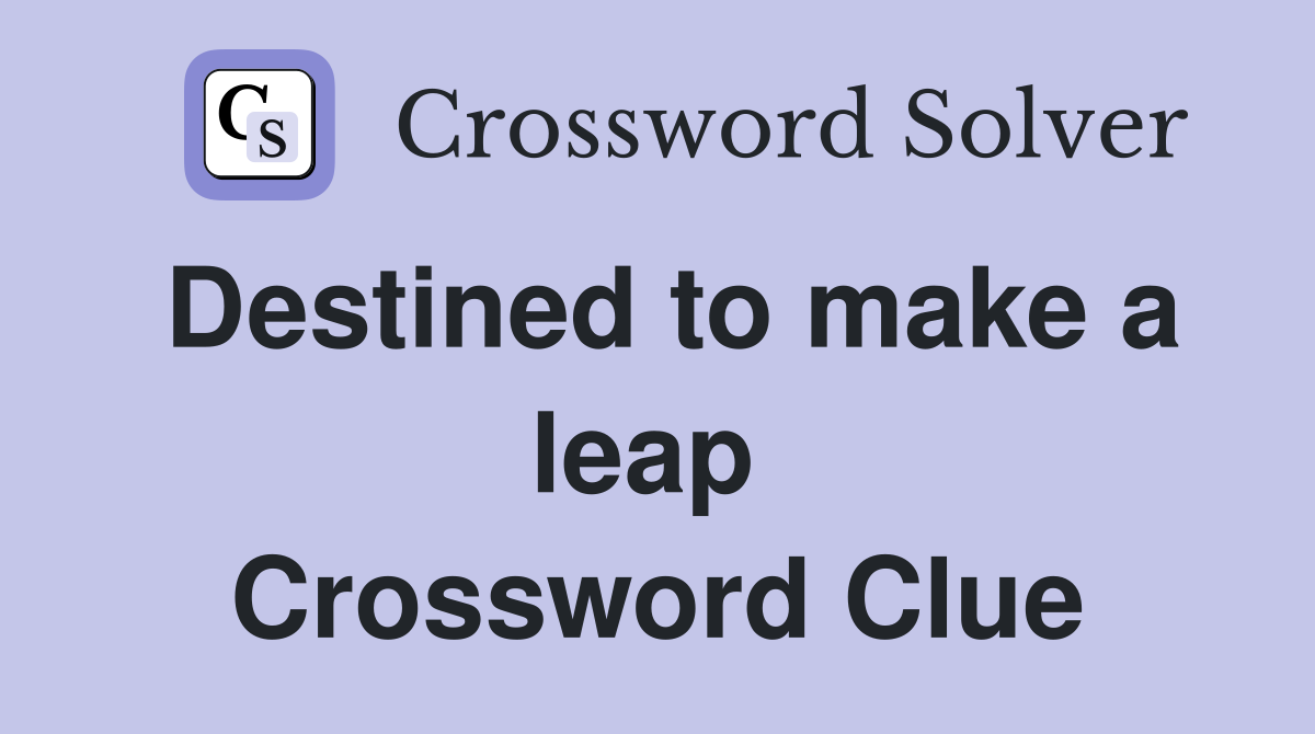 Destined to make a leap  Crossword Clue
