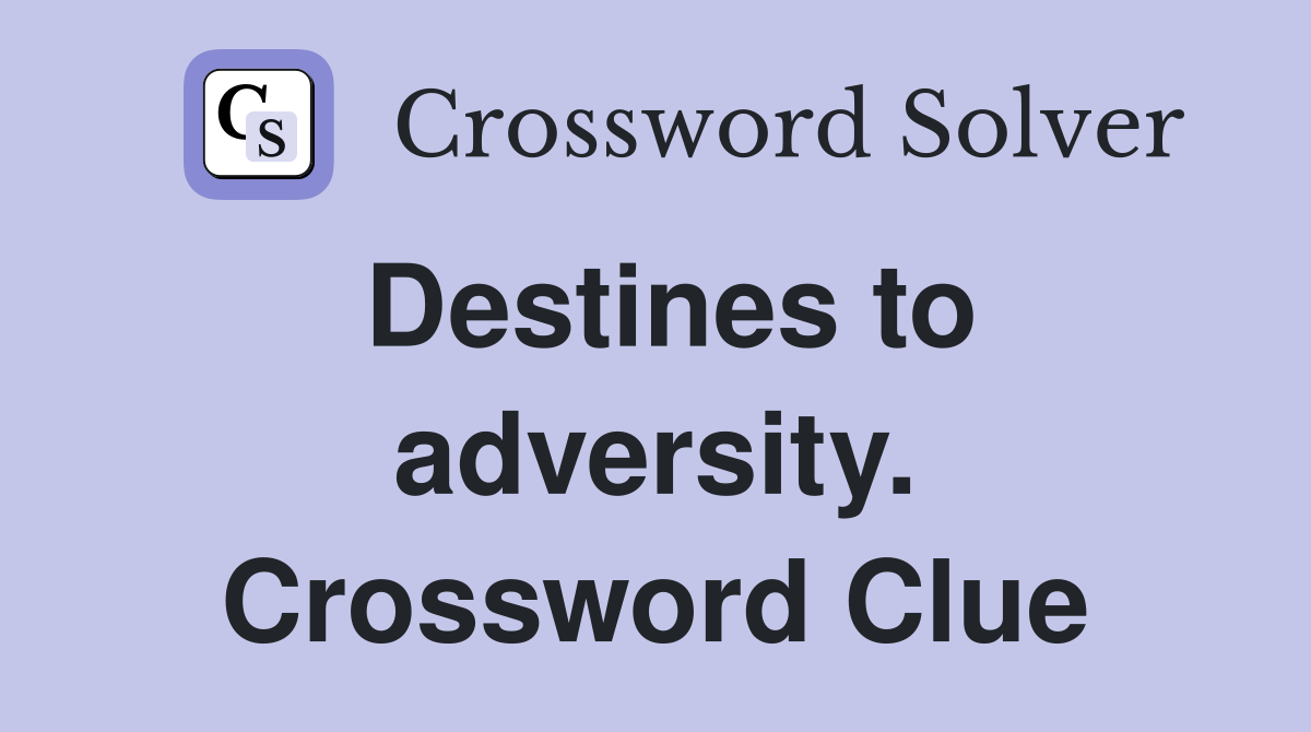 Destines to adversity. Crossword Clue