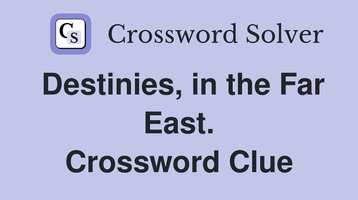 Destinies, in the Far East. Crossword Clue